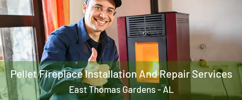 Pellet Fireplace Installation And Repair Services East Thomas Gardens - AL