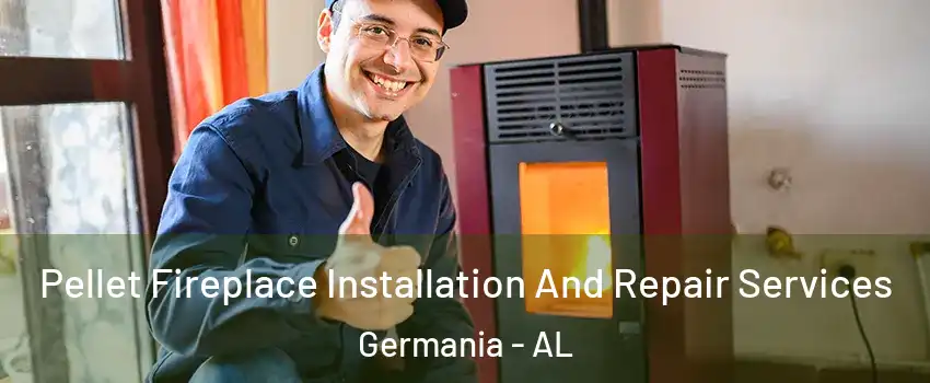 Pellet Fireplace Installation And Repair Services Germania - AL