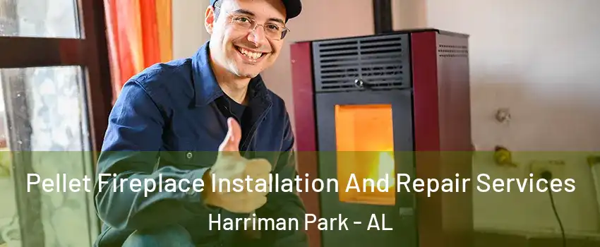 Pellet Fireplace Installation And Repair Services Harriman Park - AL