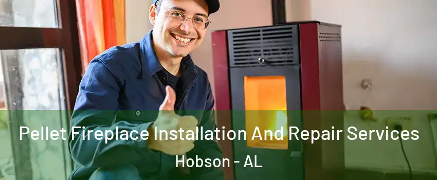 Pellet Fireplace Installation And Repair Services Hobson - AL