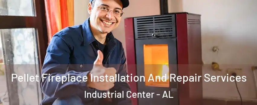 Pellet Fireplace Installation And Repair Services Industrial Center - AL