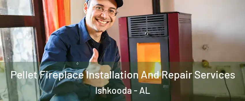 Pellet Fireplace Installation And Repair Services Ishkooda - AL