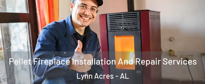 Pellet Fireplace Installation And Repair Services Lynn Acres - AL
