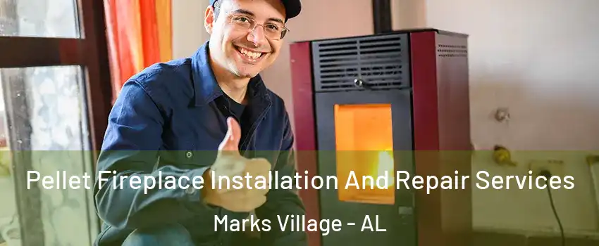 Pellet Fireplace Installation And Repair Services Marks Village - AL