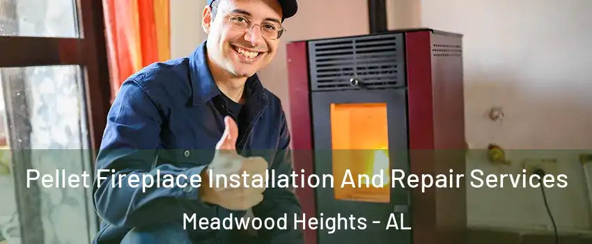Pellet Fireplace Installation And Repair Services Meadwood Heights - AL