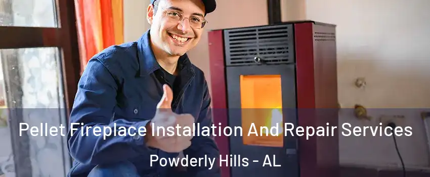 Pellet Fireplace Installation And Repair Services Powderly Hills - AL