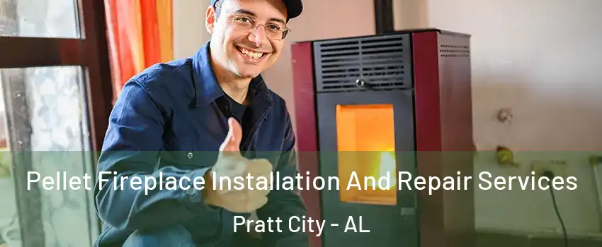 Pellet Fireplace Installation And Repair Services Pratt City - AL
