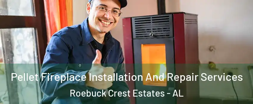 Pellet Fireplace Installation And Repair Services Roebuck Crest Estates - AL