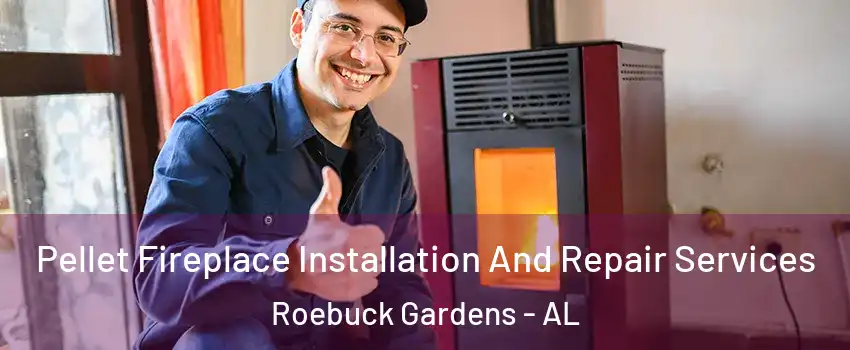 Pellet Fireplace Installation And Repair Services Roebuck Gardens - AL