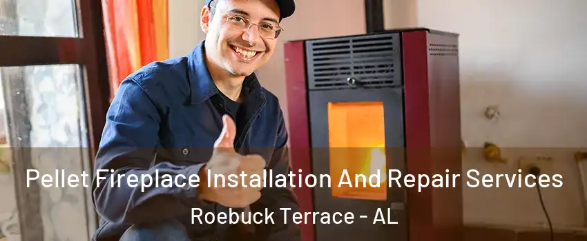 Pellet Fireplace Installation And Repair Services Roebuck Terrace - AL