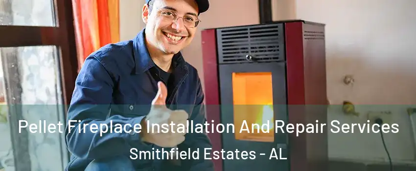 Pellet Fireplace Installation And Repair Services Smithfield Estates - AL