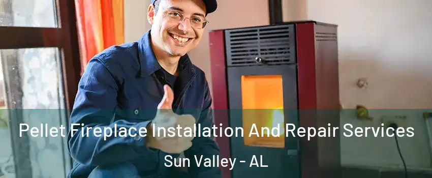 Pellet Fireplace Installation And Repair Services Sun Valley - AL