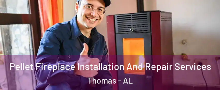 Pellet Fireplace Installation And Repair Services Thomas - AL