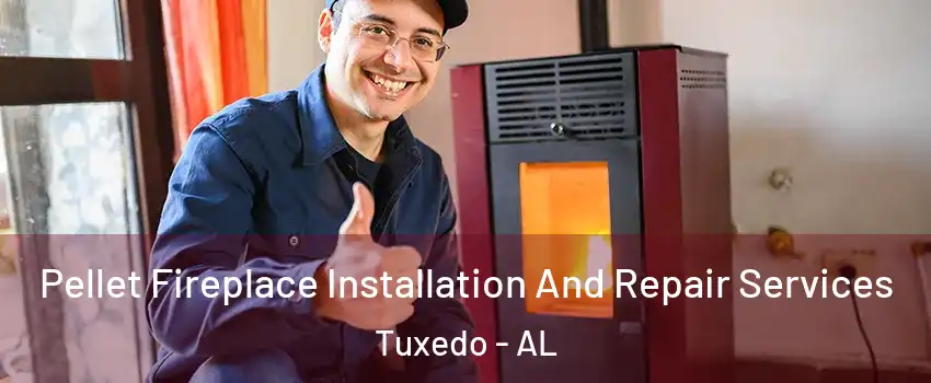 Pellet Fireplace Installation And Repair Services Tuxedo - AL