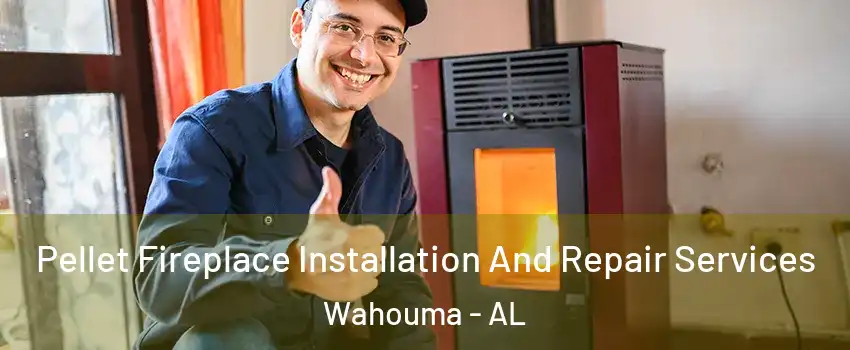 Pellet Fireplace Installation And Repair Services Wahouma - AL