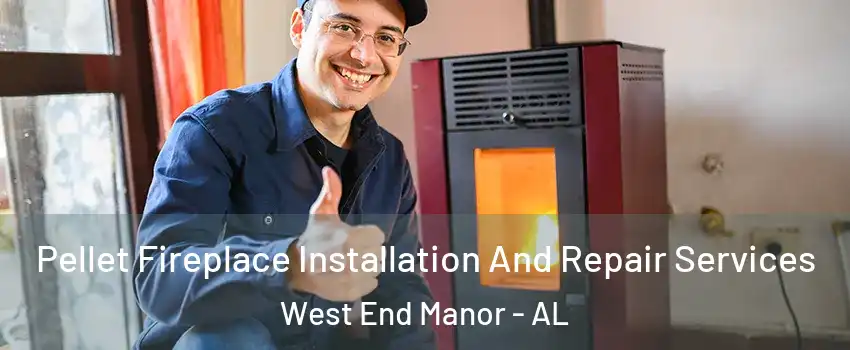 Pellet Fireplace Installation And Repair Services West End Manor - AL
