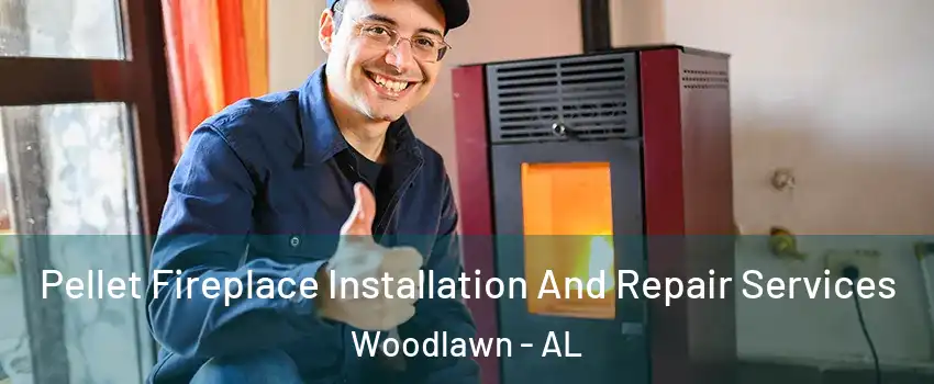 Pellet Fireplace Installation And Repair Services Woodlawn - AL