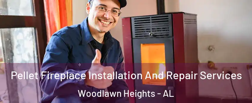 Pellet Fireplace Installation And Repair Services Woodlawn Heights - AL