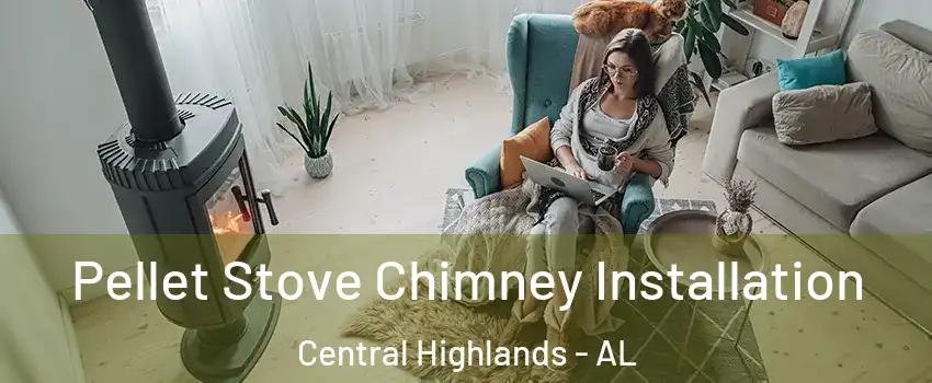 Pellet Stove Chimney Installation Central Highlands - AL