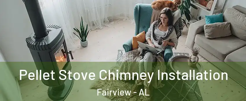 Pellet Stove Chimney Installation Fairview - AL