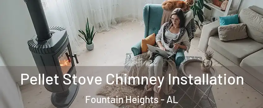 Pellet Stove Chimney Installation Fountain Heights - AL