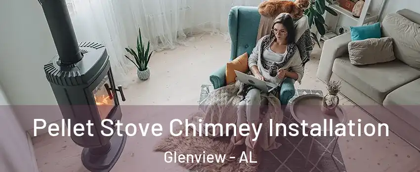 Pellet Stove Chimney Installation Glenview - AL