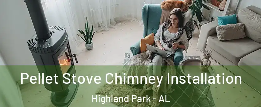 Pellet Stove Chimney Installation Highland Park - AL