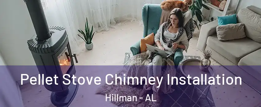 Pellet Stove Chimney Installation Hillman - AL