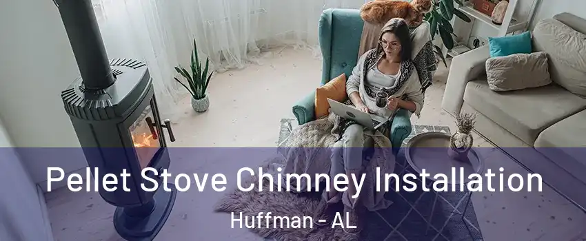 Pellet Stove Chimney Installation Huffman - AL