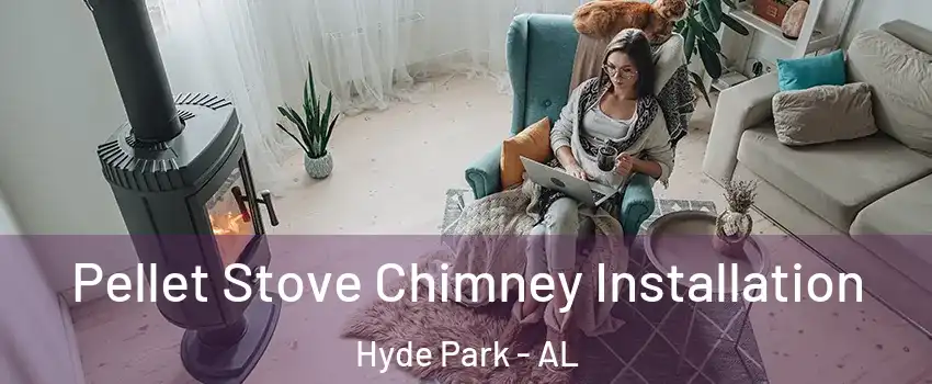 Pellet Stove Chimney Installation Hyde Park - AL