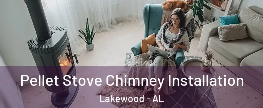 Pellet Stove Chimney Installation Lakewood - AL