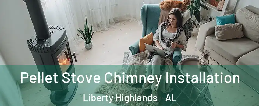 Pellet Stove Chimney Installation Liberty Highlands - AL