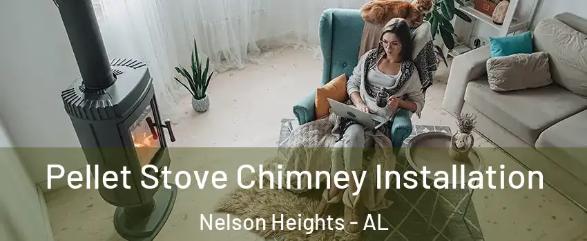 Pellet Stove Chimney Installation Nelson Heights - AL