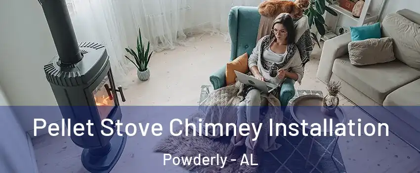 Pellet Stove Chimney Installation Powderly - AL