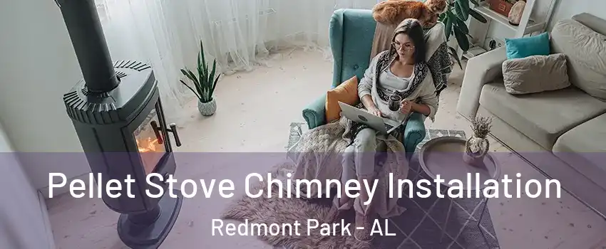 Pellet Stove Chimney Installation Redmont Park - AL