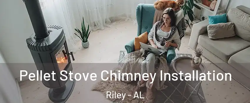 Pellet Stove Chimney Installation Riley - AL