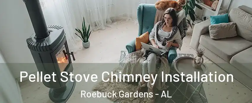 Pellet Stove Chimney Installation Roebuck Gardens - AL