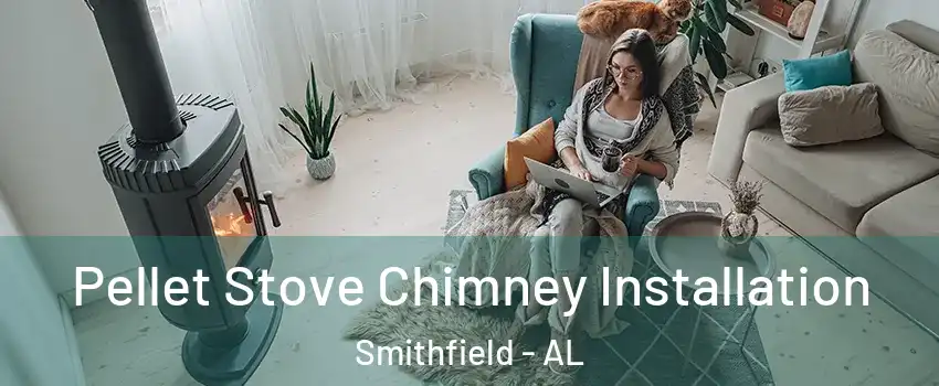 Pellet Stove Chimney Installation Smithfield - AL