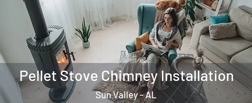 Pellet Stove Chimney Installation Sun Valley - AL