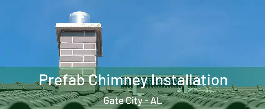 Prefab Chimney Installation Gate City - AL