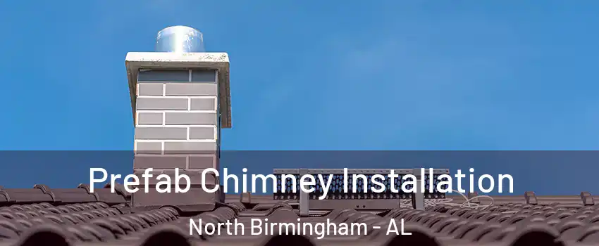 Prefab Chimney Installation North Birmingham - AL
