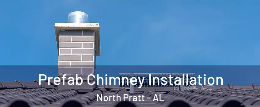 Prefab Chimney Installation North Pratt - AL
