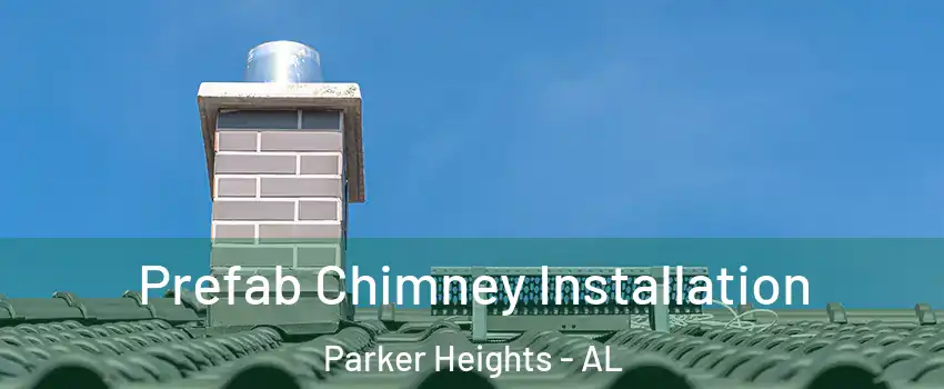 Prefab Chimney Installation Parker Heights - AL