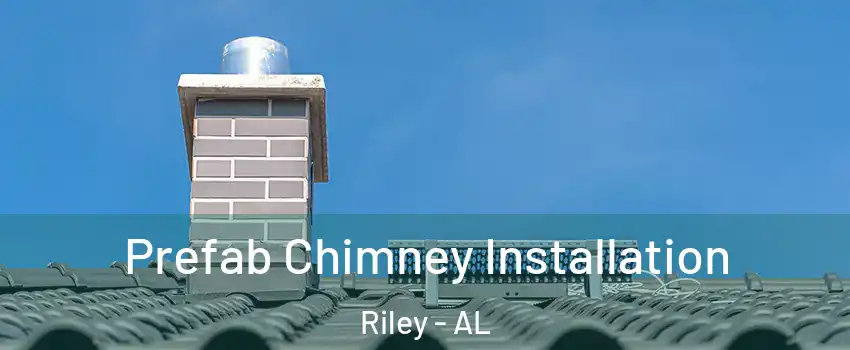 Prefab Chimney Installation Riley - AL