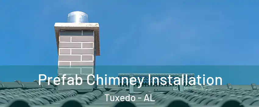Prefab Chimney Installation Tuxedo - AL