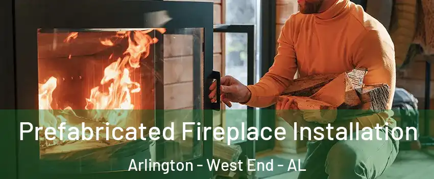 Prefabricated Fireplace Installation Arlington - West End - AL