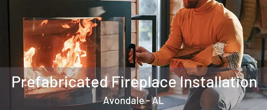 Prefabricated Fireplace Installation Avondale - AL