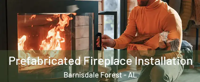 Prefabricated Fireplace Installation Barnisdale Forest - AL