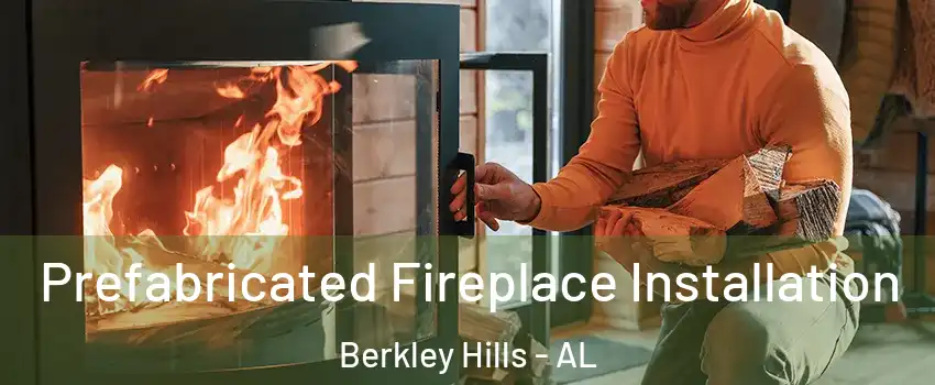 Prefabricated Fireplace Installation Berkley Hills - AL