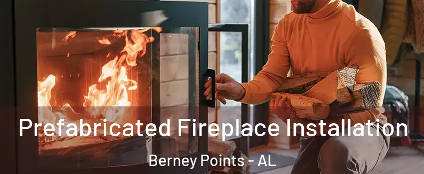 Prefabricated Fireplace Installation Berney Points - AL
